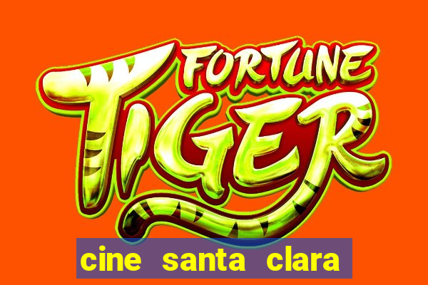 cine santa clara filmes em cartaz